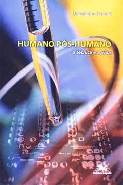 Livro Humano Pós-Humano. A Técnica E A Vida - Resumo, Resenha, PDF, etc.