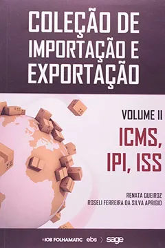 Livro ICMS, IPI e ISS - Volume 2. Coleção de Importação e Exportação - Resumo, Resenha, PDF, etc.