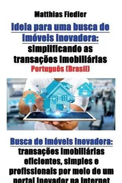 Livro Ideia para uma busca de imóveis inovadora: simplificando as transações imobiliárias: Busca de imóveis inovadora: transações imobiliárias eficientes, ... por meio de um portal inovador na internet - Resumo, Resenha, PDF, etc.