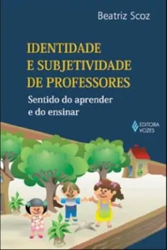 Livro Identidade E Subjetividade De Professores. Sentidos Do Aprender E Do Ensinar - Resumo, Resenha, PDF, etc.