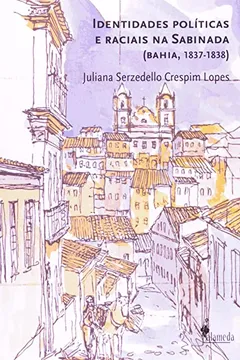 Livro Identidades Políticas E Raciais Na Sabinada. Bahia, 1837-1838 - Resumo, Resenha, PDF, etc.