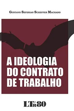 Livro Ideologia do Contrato de Trabalho. 2016 - Resumo, Resenha, PDF, etc.