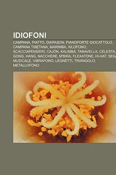 Capa do livro Idiofoni: Campana, Piatto, Diapason, Pianoforte Giocattolo, Campana Tibetana, Marimba, Xilofono, Scacciapensieri, Cajon, Kalimba