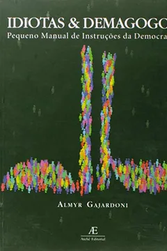 Livro Idiotas & Demagogos Pequeno Manual De Instrucoes Da Democracia - Resumo, Resenha, PDF, etc.