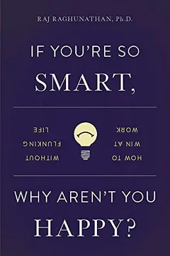 Livro If You're So Smart, Why Aren't You Happy?: How to Win at Work Without Flunking Life - Resumo, Resenha, PDF, etc.