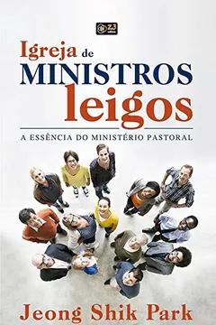 Livro Igreja De Ministros Leigos: A Essência Do Ministério Pastoral - Resumo, Resenha, PDF, etc.