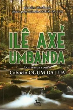 Livro Ile Axe Umbanda. Conversas Com O Caboclo Ogum Da Lua - Resumo, Resenha, PDF, etc.