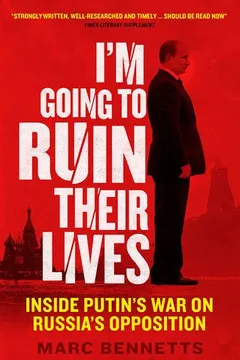 Livro I'm Going to Ruin Their Lives: Inside Putin's War on Russia's Opposition - Resumo, Resenha, PDF, etc.