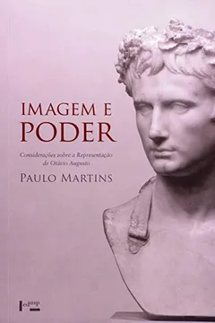 Livro Imagem E Poder. Considerações Sobre A Representação De Otávio Augusto - Resumo, Resenha, PDF, etc.