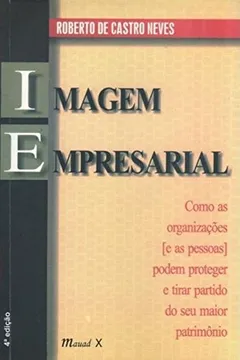 Livro Imagem Empresarial. Como As Organizações E As Pessoas Podem Protegere Tirar Partido Do Seu Maior Patrimônio - Resumo, Resenha, PDF, etc.