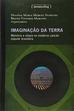 Livro Imaginação da Terra. Memória e Utopia na Moderna Canção Popular Brasileira - Resumo, Resenha, PDF, etc.