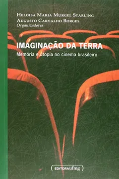 Livro Imaginação Da Terra: Memória E Utopia No Cinema Brasileiro - Resumo, Resenha, PDF, etc.