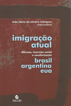 Livro Imigração atual: dilemas, inserção social e escolarização - Brasil, Argentina, EUA - Resumo, Resenha, PDF, etc.