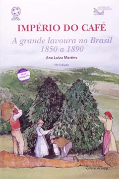 Livro Império do Café. A Grande Lavoura no Brasil. 1850 a 1890 - Resumo, Resenha, PDF, etc.