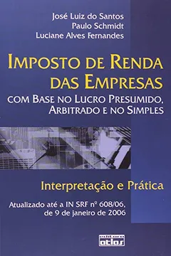 Livro Imposto de Renda das Empresas com Base no Lucro Presumido, Arbitrado e no Simples. Interpretação e Prática - Resumo, Resenha, PDF, etc.