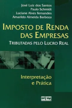 Livro Imposto de Renda das Empresas Tributadas Pelo Lucro Real. Interpretação e Prática - Resumo, Resenha, PDF, etc.
