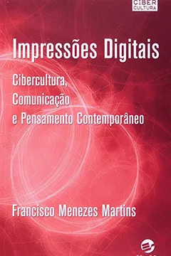 Livro Impressões Digitais. Cibercultura, Comunicação e Pensamento Contemporâneo - Resumo, Resenha, PDF, etc.