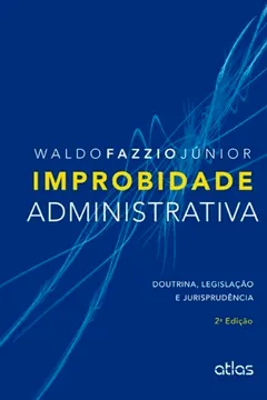 Livro Improbidade Administrativa. Doutrina, Legislação E Jurisprudência - Resumo, Resenha, PDF, etc.