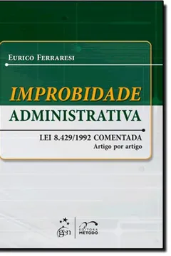 Capa do livro Improbidade Administrativa. Lei 8.429/ 1992. Artigo por Artigo