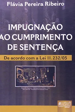 Livro Impugnação ao Cumprimento de Sentença. De Acordo com a Lei 11.232/05 - Resumo, Resenha, PDF, etc.
