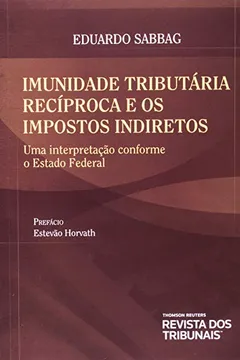 Livro Imunidade Tributária Recíproca e os Impostos Indiretos. Uma Interpretação Conforme o Estado Federal - Resumo, Resenha, PDF, etc.