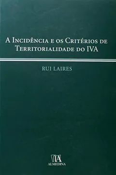 Capa do livro Incidencia E Os Criterios De Territorialidade Do Iva, A