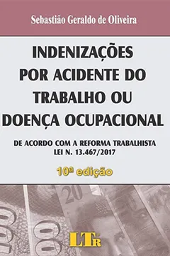 Livro Indenizações por acidente do trabalho ou doença ocupacional: De acordo com a reforma trabalhista - lei n. 13.467/2017 - Resumo, Resenha, PDF, etc.