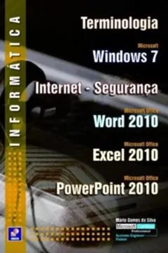 Livro Informática. Terminologia, Windows 7, Internet-Segurança, Word 2010, Excel 2010, PowerPoint 2010 - Resumo, Resenha, PDF, etc.