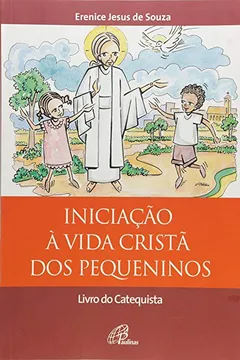 Livro Iniciação à Vida Cristã dos Pequeninos. Catequista - Resumo, Resenha, PDF, etc.