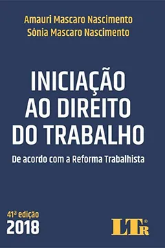 Livro Iniciação ao direito do trabalho: De acordo com a reforma trabalhista - Resumo, Resenha, PDF, etc.