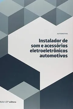 Livro Instalador de Som e Acessórios Eletroeletrônicos Automotivos - Resumo, Resenha, PDF, etc.