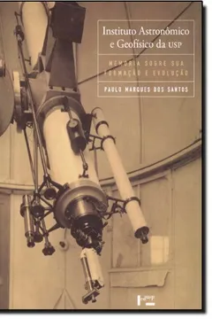 Livro Instituto Astronomico E Geofisico Da USP. Memoria Sobre Sua Formacao - Resumo, Resenha, PDF, etc.