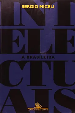 Livro Intelectuais À Brasileira - Resumo, Resenha, PDF, etc.