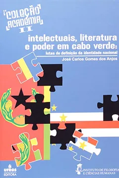 Capa do livro Intelectuais, Literatura E Poder Em Cabo Verde. Lutas De Definicao Da Identidade