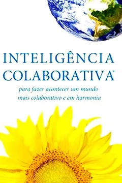 Livro Inteligência Colaborativa: Para Fazer Acontecer Um Mundo Mais Colaborativo E Em Harmonia - Resumo, Resenha, PDF, etc.