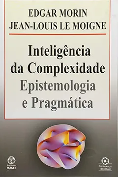 Livro Inteligência da Complexidade. Epistemologia e Pragmática - Resumo, Resenha, PDF, etc.