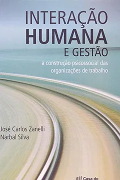Livro Interação Humana e Gestão. A Construção Psicossocial das Organizações - Resumo, Resenha, PDF, etc.