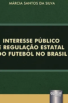 Livro Interesse Público e Regulação Estatal do Futebol no Brasil - Resumo, Resenha, PDF, etc.