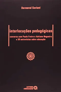Livro Interlocuções Pedagógicas. Conversa com Paulo Freira e Adriano Nogueira e 30 Entrevistas Sobre Educação - Resumo, Resenha, PDF, etc.