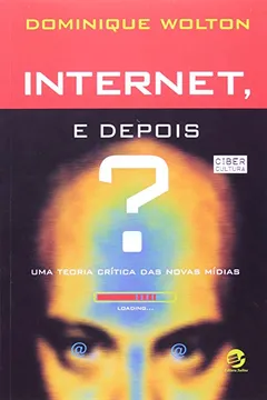 Livro Internet, e Depois? Uma Teoria Critica das Novas Mídias - Resumo, Resenha, PDF, etc.
