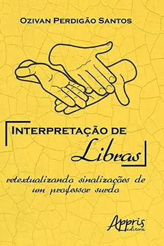 Livro Interpretação de Libras. Retextualizando Sinalizações de Um Professor Surdo - Resumo, Resenha, PDF, etc.