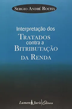 Livro Interpretacao Dos Tratados Contra A Bitributacao Da Renda - Resumo, Resenha, PDF, etc.