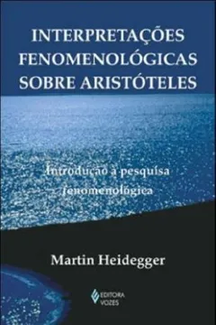 Livro Interpretações Fenomenologicas Sobre Aristoteles. Introdução A Pesquisa Fenomenologica - Resumo, Resenha, PDF, etc.