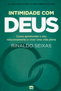 Livro Intimidade com Deus. Como Aprofundar o Seu Relacionamento e Viver Uma Vida Plena - Resumo, Resenha, PDF, etc.