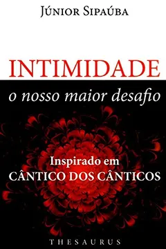 Livro Intimidade, o Nosso Maior Desafio - Resumo, Resenha, PDF, etc.