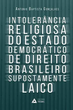 Livro Intolerância Religiosa do Estado Democrático de Direito Brasileiro Supostamente Laico - Resumo, Resenha, PDF, etc.