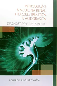 Livro Introdução à Medicina Renal Hidroeletrolítica e Acidobásica. Diagnóstico e Tratamento - Resumo, Resenha, PDF, etc.