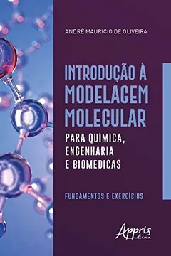 Livro Introdução à Modelagem Molecular Para Química, Engenharia e Biomédicas. Fundamentos e Exercícios - Resumo, Resenha, PDF, etc.