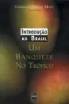 Livro Introdução Ao Brasil. Um Banquete No Tropico - Resumo, Resenha, PDF, etc.