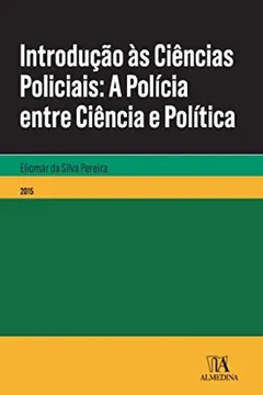 Capa do livro Introdução às Ciências Policiais. A Polícia Entre Ciência e Política